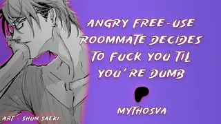 Angry Free-Use Roommate Decides to Fuck you Til you're Dumb | [M4F] [MDom] [rough Sex] | NSFW Audio