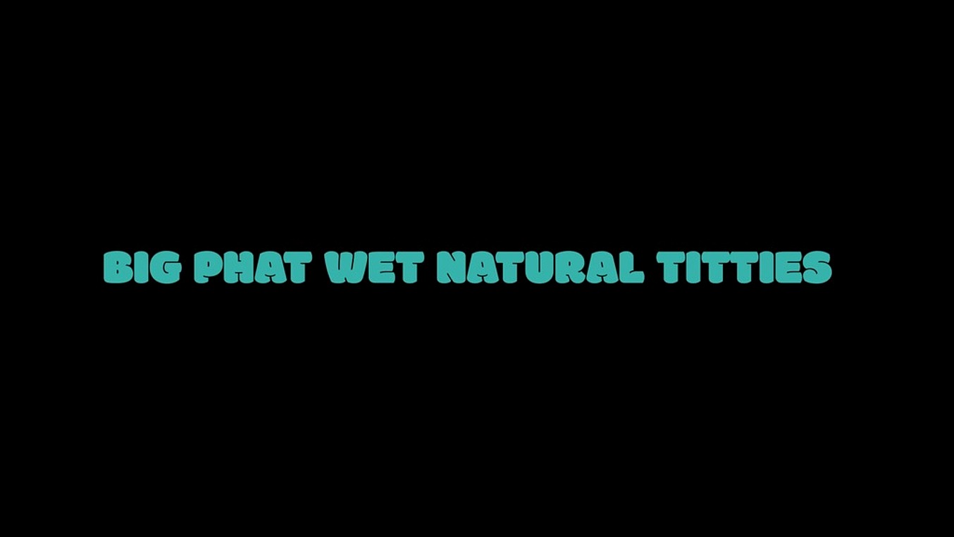 Big phat wet natural titties (5 scenes)