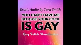You can't have me because your Cock is Gay Bi Encouragement and Humiliation Audio only Tara Smith