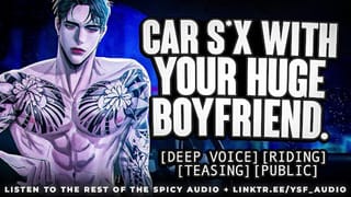 Car Sex with your HUGE Boyfriend | YSF | Male Moaning | ASMR Roleplay