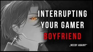 Interrupting your Gaming Boyfriend, because you're Needy [spicy] [heartbeat] [SFW] [M4A]