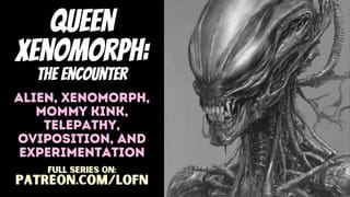 [F4A] Queen Xenomorph: the Encounter [PATREON PREVIEW] [ALIEN] [MONSTER GIRL] [MOMMY] [ROLEPLAY] [