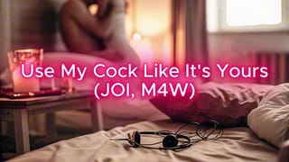Use my Cock like it's yours (JOI, M4W)