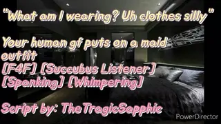 Your Human GF Puts on a Maid Outfit [F4F] [succubus Listener] [spanking] [whimpering]