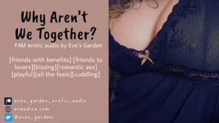 Why aren't we Together? F4M Erotic Audio by Eve's Garden [friends with Benefits][Roleplay]