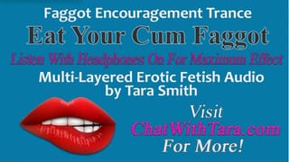 Eat your Cum Faggot Trance Encouragement Reinforcement Multi-Layered Erotic Audio by Tara Smith CEI