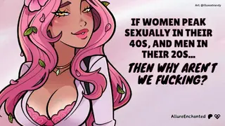 If Women Peak Sexually in their 40s, and Men in their 20s... then why Arent we Fucking? - ASMR Audio