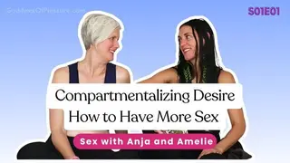 S01E01 Compartmentalizing Desire how to have more Sex - Sex with Anja and Amelie