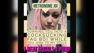Metronome JOI Turning you into a Fag Cocksucker while you Jerk off to my Voice