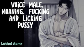 Voice Male, Moaning, Fucking and Licking Pussy - Asmr for Women