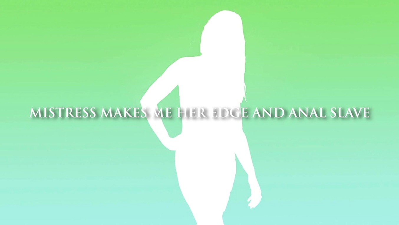 Mistress Makes Me Her Edge And Anal Slave