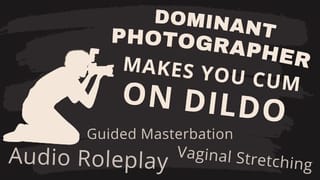 Dominant Photographer makes you Cum on Dildo [ASMR]