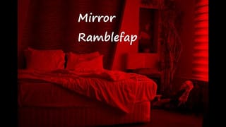 Mirror Ramblefap