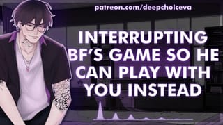 [M4F] Interrupting BF’s Game so he can Play with you instead || Male Moans || Deep Voice || Whimpers