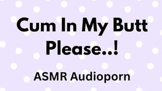 Cum in my Butt Please!