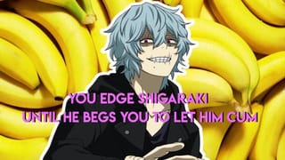 You Edge Shigaraki until he Begs you to let him Cum