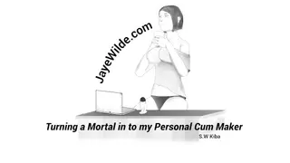Turning a Mortal into my Personal Cum Maker