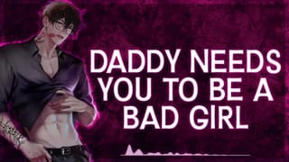[M4F] Daddy needs you to be a Bad Girl || Male Moans || Deep Voice || Dirty Talk