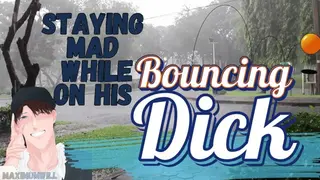Be Mad while you Bounce on his Dick - Male Roleplay for Girls POV
