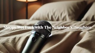Audio Porn - Sloppy Wet Fuck with the Neighbors Daughter