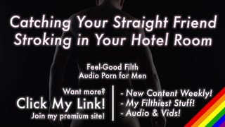 Catching your Straight best Friend Jacking off in your Hotel Room [erotic Audio for Men] - Pornhub Gay