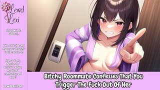 Bitchy Roommate Confesses that you Trigger the Fuck out of her [audio] [enemies to Lovers]