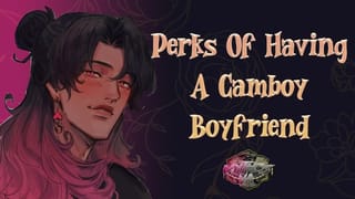 Perks of having a Camboy BF | [M4F] [MSub] [BFE] [male Moaning] ASMR Audio Roleplay