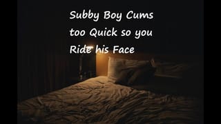 Subby Boy Cums too Quick so you Ride his Face