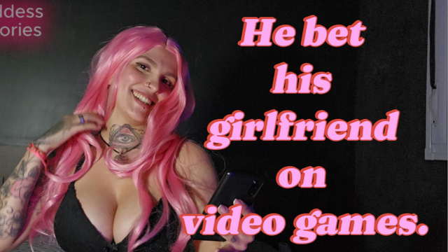 NAUGHTY STORIES - the Day my Friend Bet his Girlfriend on a Video Game!