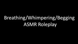 [M4F] Begging for Permission to Cum ASMR [Breathing/Whimpering/Begging]