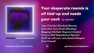 Your Desperate Freeuse Roomie is all Tied-up and needs your Cock