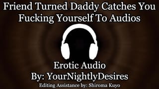 Daddy Catches you Listening to Audios [rough] [friends to Lovers] (Erotic Audio for Women)