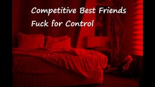 [M4F] Competitive best Friends Fuck for Control
