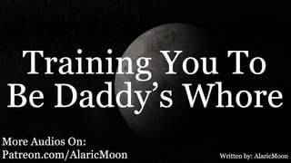 M4F - Training you to be Daddy's Whore [erotic Audio for Women]