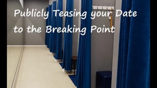Publicly Teasing your Date to the Breaking Point