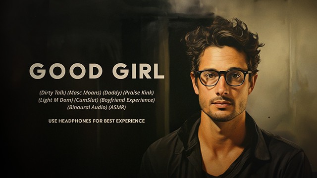 Good Girl : a Dirty Talk, Masculine Moaning, Praise Kink, Boyfriend Experience by Adrian Swoon